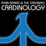 Ryan Adams and the Cardinals - 2008 - Cardinology.jpg